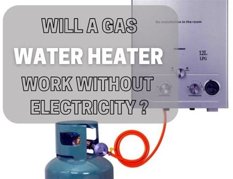 does a gas water heater still work without electricity